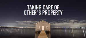 Read more about the article Taking Care of Other’s Property