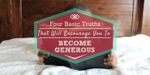 Read more about the article Four Basic Truths That Will Encourage You To Become Generous