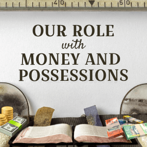 Read more about the article Our Role with Money and Possessions [Infographic]